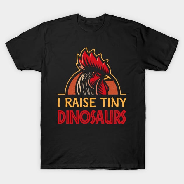 I Raise Tiny Dinosaurs - Chicken Lover Gift Idea T-Shirt by MichelAdam